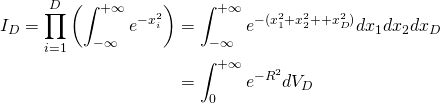 \begin{align*} I_D = \displaystyle \prod_{i=1}^D \left( \int_{-\infty}^{+\infty} e^{-x_{i}^2} \right) & = \int_{-\infty}^{+\infty} e^{-(x_{1}^2+x_{2}^2+…+x_{D}^2)} dx_1dx_2…dx_D\\ & = \int_{0}^{+\infty} e^{-R^2}dV_D \end{align*}